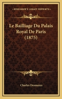 Le Bailliage Du Palais Royal De Paris (1875) 1141098628 Book Cover