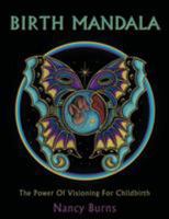 Birth Mandala: The Power Of Visioning For Childbirth 145672116X Book Cover