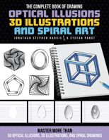 The Complete Book of Drawing Optical Illusions, 3D Illustrations, and Spiral Art: Master more than 50 optical illusions, 3D illustrations, and spiral drawings 076037824X Book Cover