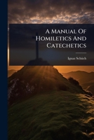 A Manual Of Homiletics And Catechetics 102490055X Book Cover