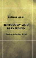 Ontology and Perversion: Deleuze, Agamben, Lacan 1786605511 Book Cover