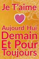 Carnet De Note Personnel : Je T´Aime Aujourd´Hui Demain Et Pour Toujours un cadeau original pour st valentin ou Fête Des Mères: Carnet De Note ... st valentin ou Fête Des Mères ou Anniversaire B084NZJ997 Book Cover