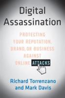 Digital Assassination: Protecting Your Reputation, Brand, or Business Against Online Attacks 1250013690 Book Cover