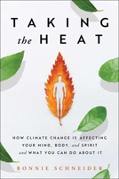 Taking the Heat: How Climate Change is Affecting Your Mind, Body, and Spirit and What You Can Do About It 198216607X Book Cover