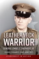 Leatherneck Warrior: General Lemuel C. Shepherd, Jr. (Leadership in Action) 1636245064 Book Cover