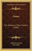 Aimee: Die Abenteuer Einer Tanzerin (1908) 1160778191 Book Cover