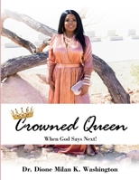 Crowned Queen: When God Says Next! 171661631X Book Cover