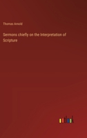 Sermons chiefly on the Interpretation of Scripture 3368504657 Book Cover