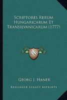 Scriptores Rerum Hungaricarum Et Transilvanicarum (1777) 1166197417 Book Cover
