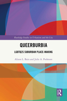 Queerburbia: LGBTQ2S Suburban Place-Making (Routledge Studies in Urbanism and the City) 103263250X Book Cover