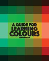A Guide To Learning Colours: English Language Learning - Basic Colours 1985633450 Book Cover