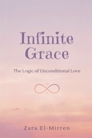 Infinite Grace: The Logic of Unconditional Love 9375366316 Book Cover