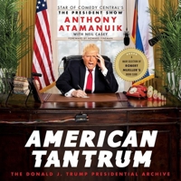 American Tantrum: The Donald J. Trump Presidential Archives 0062851918 Book Cover