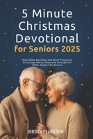 5 Minute Christmas Devotional for Seniors 2025: Daily Bible Readings and Short Prayers to Encourage Peace, Hope and Strength for Older Adults This Season B0FQCPFZKB Book Cover