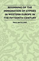 Beginning of the Immigration of Gypsies in Western Europe in the Fifteenth Century 1445521385 Book Cover