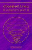 Channelling: A Beginner's Guide 0340704721 Book Cover