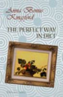 Perfect Way in Diet: A Treatise Advocating a Return to the Natural and Ancient Food of our Race 1015965652 Book Cover