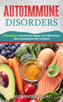 Autoimmune Disorders: 2 Manuscripts: Autoimmune Disease Anti-Inflammatory Diet & Autoimmune Diet Cookbook B08P1H46JY Book Cover