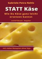 Statt Käse: Wie Du Käse ganz leicht ersetzen kannst 3744891070 Book Cover