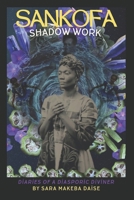 Sankofa Shadow Work: Diaries of a Diasporic Diviner B0FPVQ9HNS Book Cover