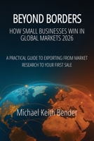 Beyond Borders 2026: How Small Businesses Win in Global Markets B0GFH722VK Book Cover