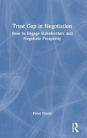 Trust Gap in Negotiation: How to Engage Stakeholders and Negotiate Prosperity 1041168861 Book Cover