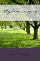 Righteous Integrity 147758756X Book Cover