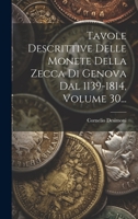 Tavole Descrittive Delle Monete Della Zecca Di Genova Dal 1139-1814, Volume 30... 1022403893 Book Cover