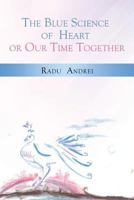 The Blue Science of Heart or Our Time Together 148099801X Book Cover