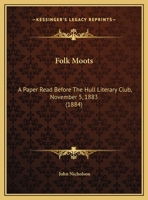 Folk Moots: A Paper Read Before The Hull Literary Club, November 5, 1883 1436849756 Book Cover