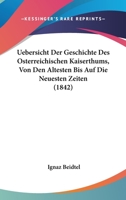 Uebersicht Der Geschichte Des Osterreichischen Kaiserthums, Von Den Altesten Bis Auf Die Neuesten Zeiten (1842) 1167667875 Book Cover