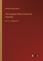 The Complete Works of Brann the Ironoclast: Vol. X - in large print 3368300369 Book Cover