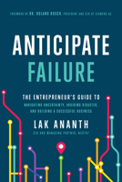 Anticipate Failure: The Entrepreneur's Guide to Navigating Uncertainty, Avoiding Disaster, and Building a Successful Business 1646870727 Book Cover