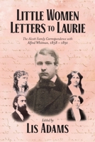 Little Women Letters to Laurie: The Alcott Family Correspondence with Alfred Whitman, 1858 - 1891 B0C5TTX9PN Book Cover