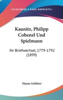 Kaunitz, Philipp Cobenzl Und Spielmann: Ihr Briefwechsel, 1779-1792 (1899) 1160739579 Book Cover