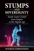 STUMPS AND SOVEREIGNTY: South Asian Cricket from Empire to the Digital Age B0FVFCSCTK Book Cover