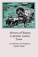 History of Rippey in Greene County, Iowa: A Century of Progress 1849-1956 B0991LPXJH Book Cover