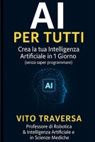 AI PER TUTTI: Crea la Tua Intelligenza Artificiale in 1 Giorno (Italian Edition) B0F7G58MS5 Book Cover