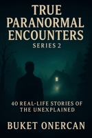 True Paranormal Encounters Series 2: 40 Real-life Stories of the Unexplained B0H3W1H84L Book Cover
