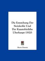 Die Entstehung Der Steinkohle Und Der Kaustobiolithe Uberhaupt (1920) 1168417376 Book Cover