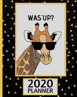 Was'Up? 2020 Planner: Giraffe Planner, 1-Year Daily, Weekly and Monthly Organizer With Calendar, Gifts For Giraffe Lovers, Women, Men, Adults and Kids (8" x 10") 1713483521 Book Cover