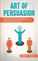 Art of Persuasion: Influence and Understand People Behavior Reading Human Body Language and Increase your Empathy B086PVL6TP Book Cover