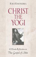 Christ the Yogi: A Hindu Reflection on the Gospel of John 0892816716 Book Cover