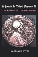 A Brain in Third Person II: The Return of the Bad Penny 0999453831 Book Cover