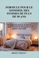 FORMULE POUR LE SOMMEIL DES FEMMES DE PLUS DE 50 ANS: Stratégies de style de vie douces pour traverser la ménopause et apaiser votre esprit (French Edition) B0G5ZGKGCK Book Cover