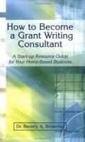 How to Become a Grant Writing Consultant 0967107342 Book Cover