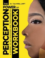 The Power of Perception Workbook: A Journey of Self-Discovery and Transformation 1562296450 Book Cover
