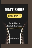 MATT RHULE BIOGRAPHY: The Architect of Football Resurgence B0DQ5CRJGS Book Cover