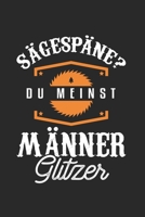 S�gesp�ne? Du Meinst M�nner Glitzer: Zimmerer & Zimmermann Notizbuch 6'x9' Punktiert Geschenk f�r Kettens�ge & Handwerker 1654471674 Book Cover