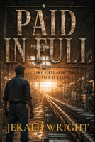 PAID IN FULL: SOME DEBT AREN'T OWED THEY'RE EARNED B0H8NL8TWZ Book Cover